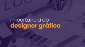 Read more about the article Qual é a importância do Designer Gráfico para o seu negócio?