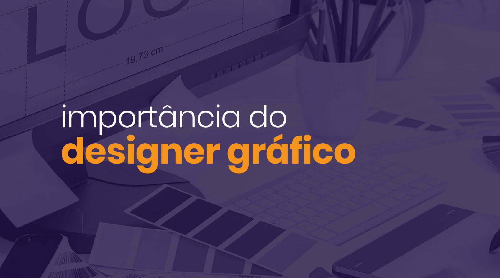 Read more about the article Qual é a importância do Designer Gráfico para o seu negócio?