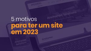 Read more about the article 5 motivos para sua empresa ter um site em 2023 e decolar no mercado digital